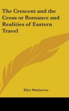 Crescent and the Cross or Romance and Realities of Eastern Travel