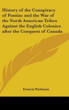 History of the Conspiracy of Pontiac and the War of the North American Tribes Against the English Colonies After the Conquest of Canada