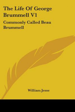 The Life Of George Brummell V1: Commonly Called Beau Brummell
