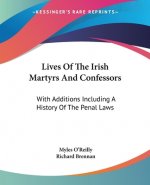 LIVES OF THE IRISH MARTYRS AND CONFESSOR