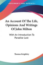 An Account Of The Life, Opinions And Writings Of John Milton: With An Introduction To Paradise Lost