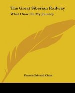 THE GREAT SIBERIAN RAILWAY: WHAT I SAW O