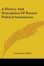 History And Description Of Roman Political Institutions