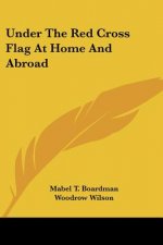 UNDER THE RED CROSS FLAG AT HOME AND ABR
