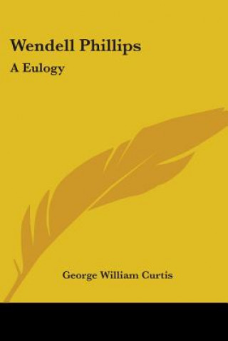 WENDELL PHILLIPS: A EULOGY