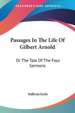 Passages In The Life Of Gilbert Arnold: Or The Tale Of The Four Sermons