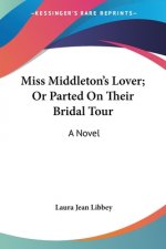 MISS MIDDLETON'S LOVER; OR PARTED ON THE