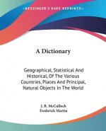 A Dictionary: Geographical, Statistical And Historical, Of The Various Countries, Places And Principal, Natural Objects In The World