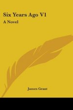 SIX YEARS AGO V1: A NOVEL
