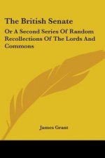 The British Senate: Or A Second Series Of Random Recollections Of The Lords And Commons