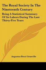 The Royal Society In The Nineteenth Century: Being A Statistical Summary Of Its Labors During The Last Thirty-Five Years