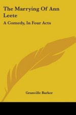 THE MARRYING OF ANN LEETE: A COMEDY, IN
