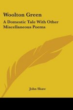 Woolton Green: A Domestic Tale With Other Miscellaneous Poems