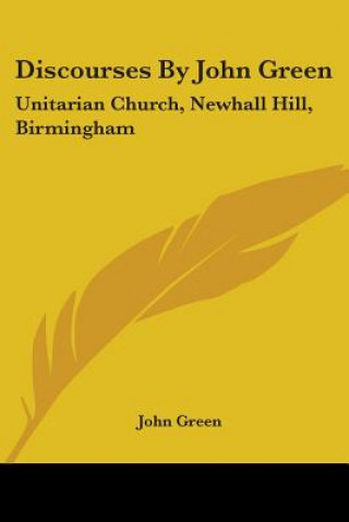 Discourses By John Green: Unitarian Church, Newhall Hill, Birmingham