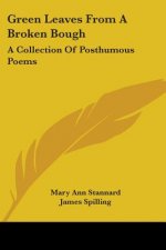 Green Leaves From A Broken Bough: A Collection Of Posthumous Poems