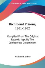 RICHMOND PRISONS, 1861-1862: COMPILED FR