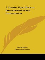 A Treatise Upon Modern Instrumentation And Orchestration