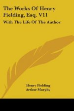 The Works Of Henry Fielding, Esq. V11: With The Life Of The Author