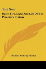 The Sun: Ruler, Fire, Light And Life Of The Planetary System