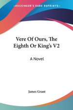 VERE OF OURS, THE EIGHTH OR KING'S V2: A