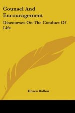 Counsel And Encouragement: Discourses On The Conduct Of Life