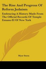 THE RISE AND PROGRESS OF REFORM JUDAISM: