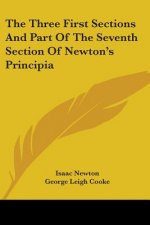 The Three First Sections And Part Of The Seventh Section Of Newton's Principia