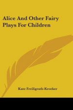 ALICE AND OTHER FAIRY PLAYS FOR CHILDREN