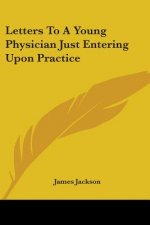 Letters To A Young Physician Just Entering Upon Practice