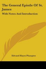 THE GENERAL EPISTLE OF ST. JAMES: WITH N