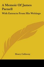 A Memoir Of James Parnell: With Extracts From His Writings