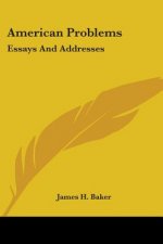 AMERICAN PROBLEMS: ESSAYS AND ADDRESSES