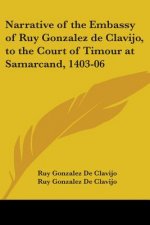Narrative Of The Embassy Of Ruy Gonzalez De Clavijo, To The Court Of Timour At Samarcand, 1403-06