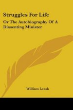 Struggles For Life: Or The Autobiography Of A Dissenting Minister