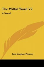 The Wilful Ward V2: A Novel