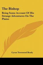 THE BISHOP: BEING SOME ACCOUNT OF HIS ST