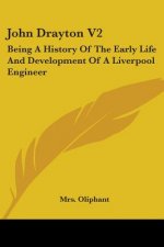John Drayton V2: Being A History Of The Early Life And Development Of A Liverpool Engineer