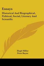 Essays: Historical And Biographical, Political, Social, Literary And Scientific