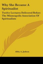 WHY SHE BECAME A SPIRITUALIST: TWELVE LE