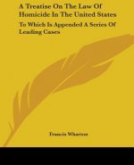 A TREATISE ON THE LAW OF HOMICIDE IN THE