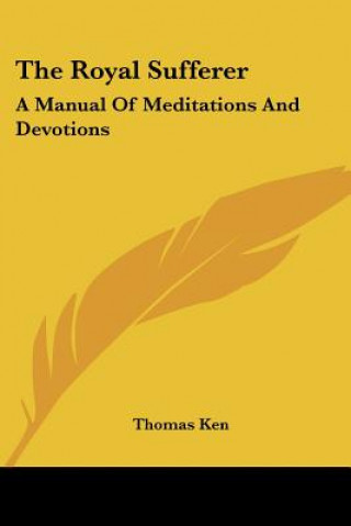 The Royal Sufferer: A Manual Of Meditations And Devotions