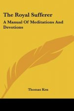 The Royal Sufferer: A Manual Of Meditations And Devotions