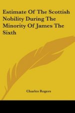Estimate Of The Scottish Nobility During The Minority Of James The Sixth