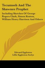 TECUMSEH AND THE SHAWNEE PROPHET: INCLUD