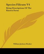 Species Filicum V4: Being Descriptions Of The Known Ferns