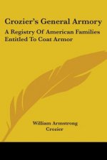 Crozier's General Armory: A Registry Of American Families Entitled To Coat Armor