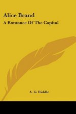 ALICE BRAND: A ROMANCE OF THE CAPITAL