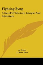 FIGHTING BYNG: A NOVEL OF MYSTERY, INTRI