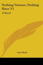 Nothing Venture, Nothing Have V1: A Novel