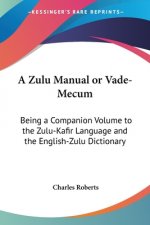 A ZULU MANUAL OR VADE-MECUM: BEING A COM